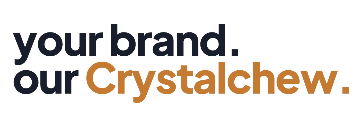 your brand, our CrystalChew